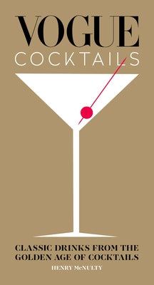 Vogue Cocktails: Classic Drinks from the Golden Age of Cocktails by McNulty, Henry