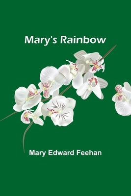 Mary's Rainbow by Edward Feehan, Mary
