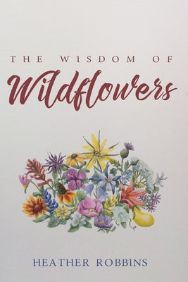 The Wisdom of Wildflowers by Robbins, Heather