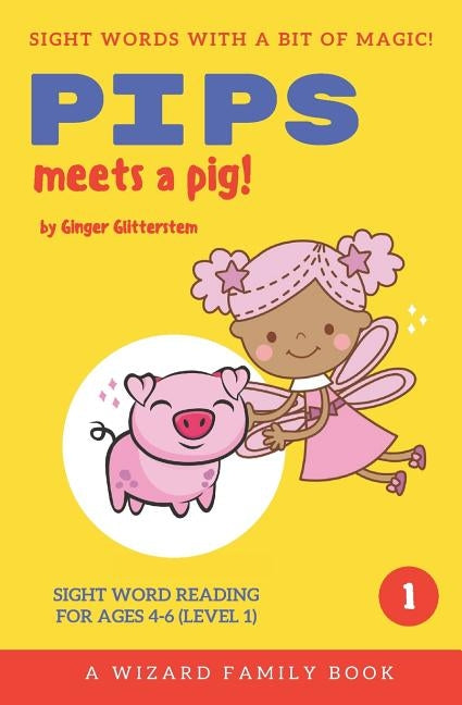 Pips Meets a Pig: Sight Word Reading for Ages 4-6 (Level 1): A Wizard Family Book by Glitterstem, Ginger