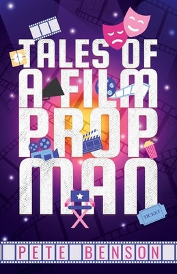 Tales of a Film Prop Man by Benson, Pete