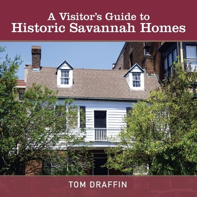 A Visitor's Guide to Historic Savannah Homes by Draffin, Tom
