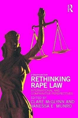Rethinking Rape Law: International and Comparative Perspectives by McGlynn, Clare