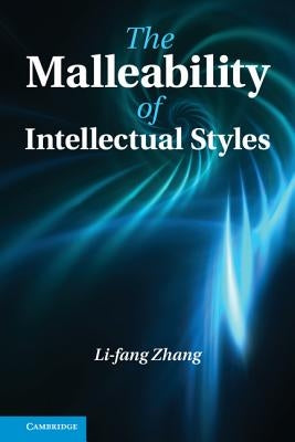 The Malleability of Intellectual Styles by Zhang, Li-Fang