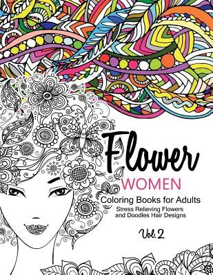Flower Women Coloring Books for Adults: An Adult Coloring Book with Beautiful Women, Floral Hair Designs, and Inspirational Patterns for Relaxation an by Women Coloring Books for Adults