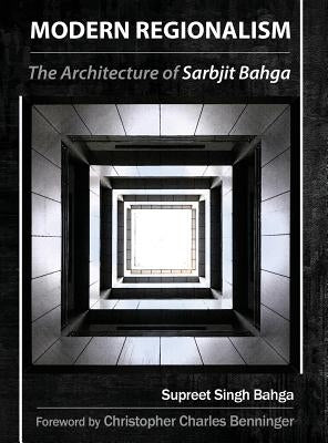 Modern Regionalism: The Architecture of Sarbjit Bahga by Bahga, Supreet Singh