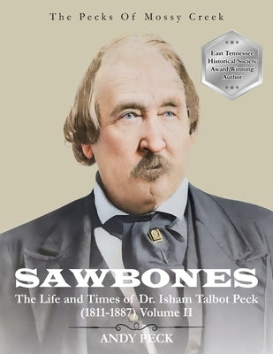 Sawbones: The Life and Times of Dr. Isham Talbot Peck (1811-1887): Volume II by Peck, Andy