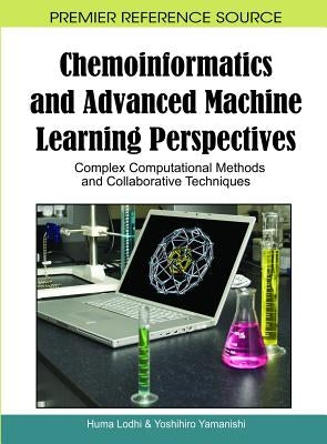Chemoinformatics and Advanced Machine Learning Perspectives: Complex Computational Methods and Collaborative Techniques by Lodhi, Huma