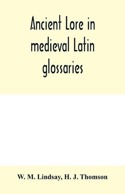 Ancient lore in medieval Latin glossaries by M. Lindsay, W.
