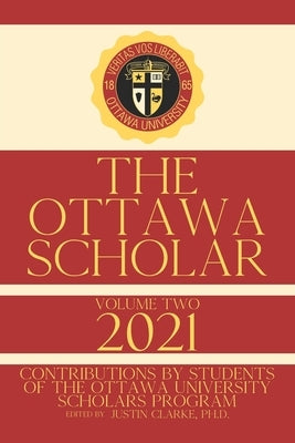 The Ottawa Scholar: Volume Two, 2021 by Clarke, Justin