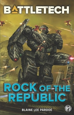 BattleTech: Rock of the Republic by Pardoe, Blaine Lee