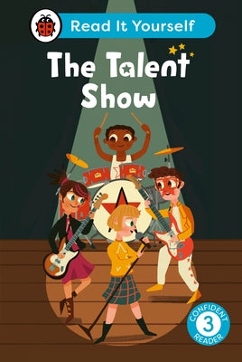 The Talent Show: Read It Yourself - Level 3 Confident Reader by Ladybird