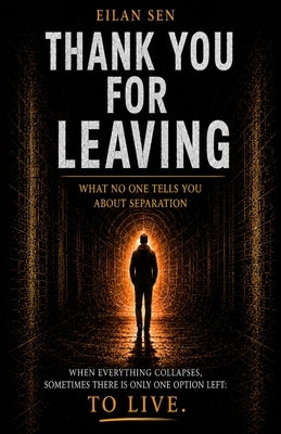Thank You for Leaving Me: What No One Told You About Separation by Sen, Eilan