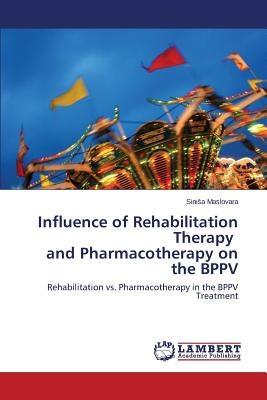 Influence of Rehabilitation Therapy and Pharmacotherapy on the Bppv by Maslovara Sini a.