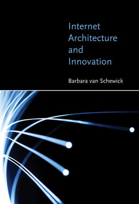 Internet Architecture and Innovation by Van Schewick, Barbara