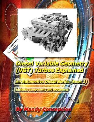 Diesel Variable Geometry (VGT) Turbos Explained: Includes VGT components and electronics by Concepcion, Mandy