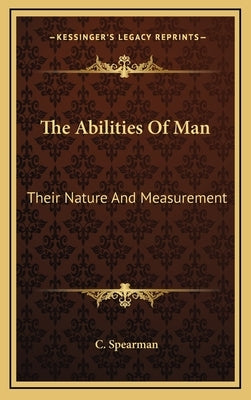 The Abilities Of Man: Their Nature And Measurement by Spearman, C.