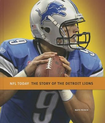 The Story of the Detroit Lions by Frisch, Nate