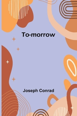 To-morrow by Conrad, Joseph