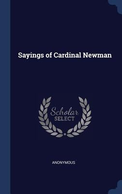 Sayings of Cardinal Newman by Anonymous