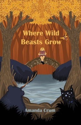 Where Wild Beasts Grow by Crum, Amanda