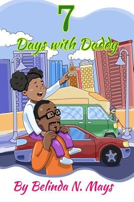 7 Days With Daddy by Mays, Belinda N.