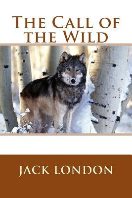 The Call of the Wild by London, Jack