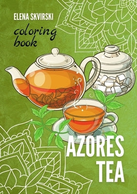 Azores Tea: Coloring Book by Skvirski, Elena