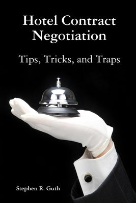 Hotel Contract Negotiation Tips, Tricks, and Traps by Guth, Stephen