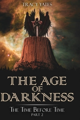 The Age of Darkness: The Time Before Time Part 2 by Yates, Tracy