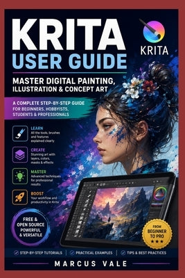 Krita User Guide: Master Digital Painting, Illustration & Concept Art: A Complete Step-by-Step Guide for Beginners, Hobbyists, Students, Illustrators, by Vale, Marcus