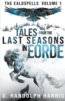 Tales from the Last Seasons in Eorde by Harris, G. Randolph