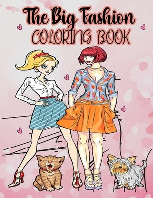 The big fashion coloring book: Fun Fashion and Fresh styles - Beauty Colouring Pages with Fabulous Designs and cute Girls (Fashion & Other Fun Colour by Design, Ultimate Fashion