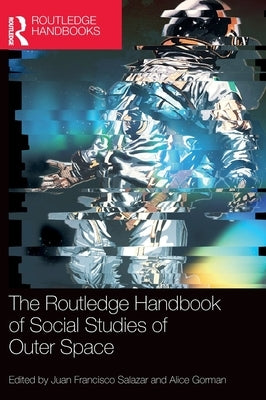 The Routledge Handbook of Social Studies of Outer Space by Salazar, Juan Francisco