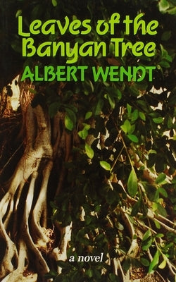 Wendt: Leaves of the Banyan Tree by Wendt, Albert