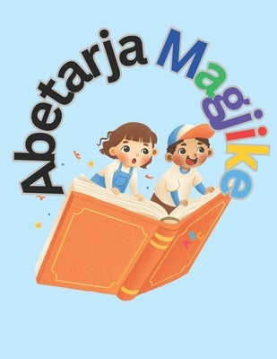 Abetarja Magjike: Nga shkronja tek fjala - bëhu një lexues i vërtetë! by Librat, Dua