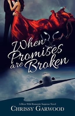 When Promises Are Broken: A River Wild Romantic Suspense Novel by Garwood, Chrissy