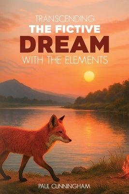 Transcending the Fictive Dream with the Elements by Cunningham, Paul