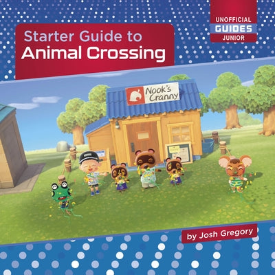 Starter Guide to Animal Crossing by Gregory, Josh