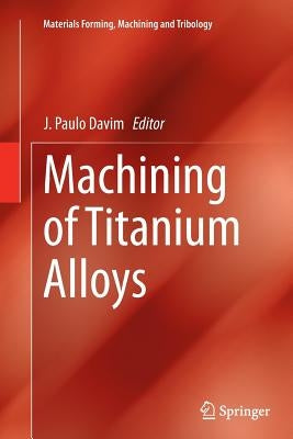 Machining of Titanium Alloys by Davim, J. Paulo
