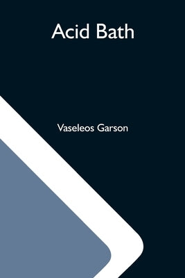 Acid Bath by Garson, Vaseleos