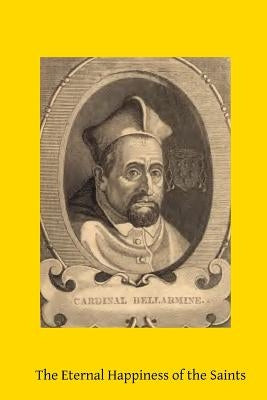 The Eternal Happiness of the Saints by Hermenegild Tosf, Brother