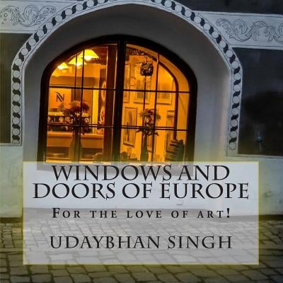 Windows and Doors of Europe: Windows and Doors of Europe by Singh, Udaybhan