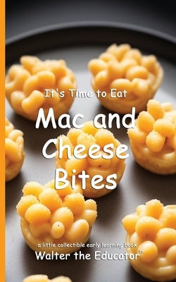 It's Time to Eat Mac and Cheese Bites by Walter the Educator
