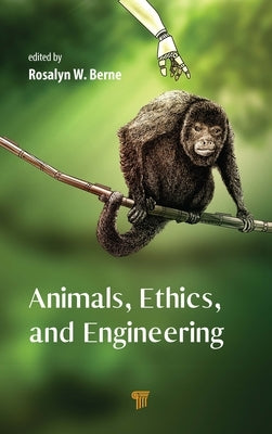 Animals, Ethics, and Engineering: Intersections and Implications by Berne, Rosalyn W.