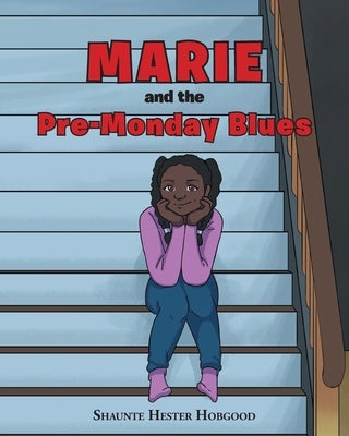 Marie and the Pre-Monday Blues by Hobgood, Shaunte Hester