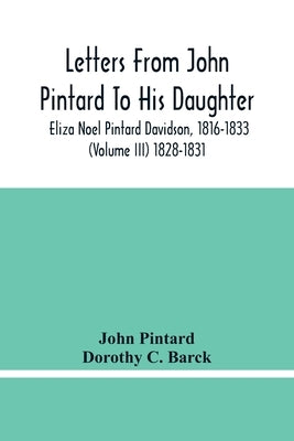 Letters From John Pintard To His Daughter, Eliza Noel Pintard Davidson, 1816-1833 (Volume Iii) 1828-1831 by Pintard, John