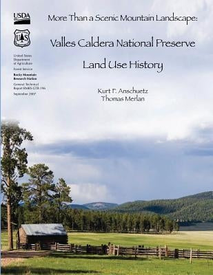 More Than a Scenic Mountain Landscape: Valles Caldera National Preserve Land Use History by Merlan, Thomas