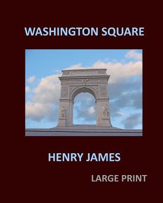 WASHINGTON SQUARE HENRY JAMES Large Print: Large Print by James, Henry