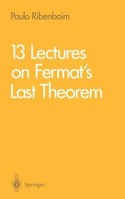 13 Lectures on Fermat's Last Theorem by Ribenboim, Paulo